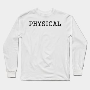 PHYSICAL Long Sleeve T-Shirt